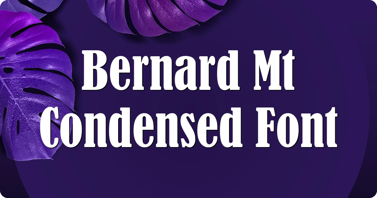 Bernard Mt Condensed Font preview