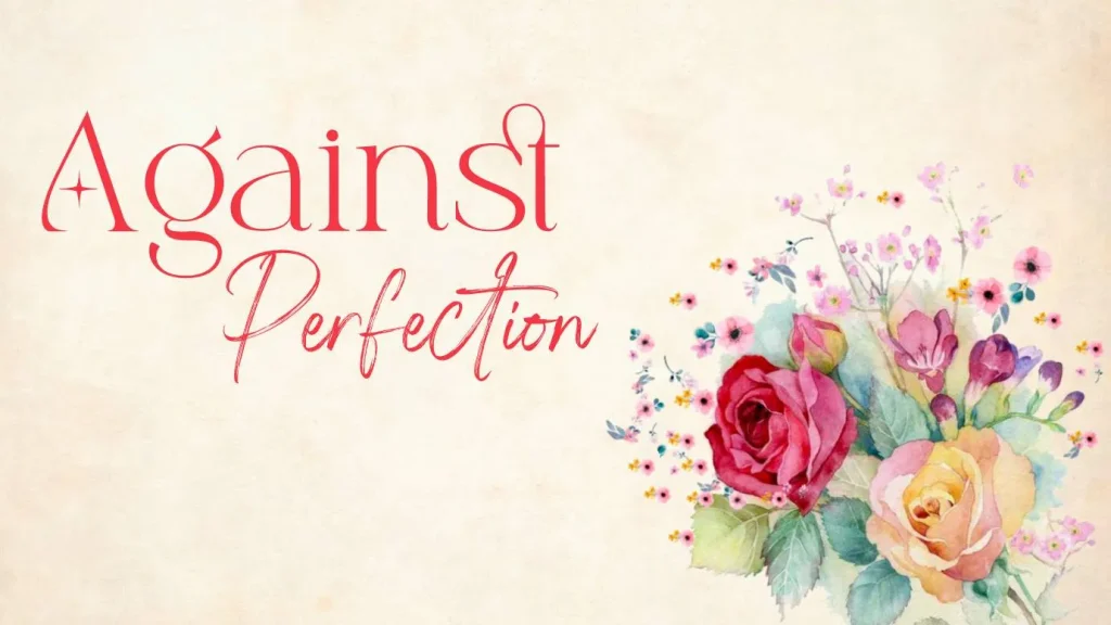 Against Perfection Script